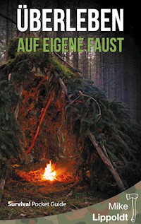 Überleben auf eigene Faust - Mike Lippoldt - E-Book