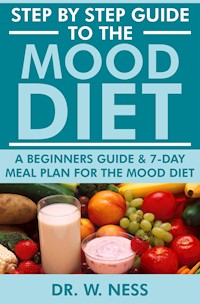 Step by Step Guide to the Mood Diet - Dr. W. Ness - E-Book