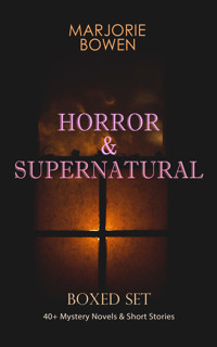 HORROR & SUPERNATURAL Boxed Set: 40+ Mystery Novels & Short Stories - Marjorie Bowen - E-Book