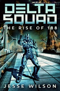 Delta Squad - The Rise Of 188 - Jesse Wilson - kostenlos E-Book