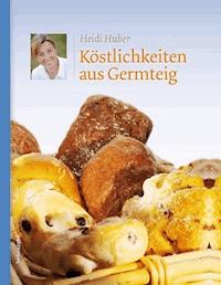 Köstlichkeiten aus Germteig - Heidi Huber - E-Book