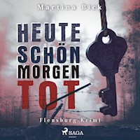 Heute schön, morgen tot - Flensburg-Krimi (Ungekürzt) - Martina Bick - Hörbuch