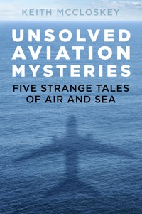 Unsolved Aviation Mysteries - Keith McCloskey - E-Book