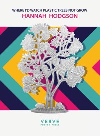 Where I'd Watch Plastic Trees Not Grow - Hannah Hodgson - E-Book