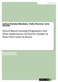 School Based Learning Programmes And Their Implications On Teacher Quality In Molo Sub-County In Kenya - Joshua Gichaba Manduku - E-Book