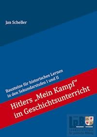Hitlers "Mein Kampf" im Geschichtsunterricht - Jan Scheller - E-Book