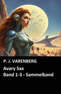 Avary Sax, Band 1-3 - Sammelband - P. J. Varenberg - E-Book