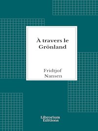 À travers le Grönland - 1893 - Illustré - Fridtjof Nansen - E-Book