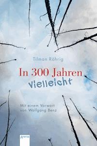 In 300 Jahren vielleicht - Tilman Röhrig - E-Book