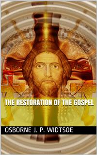 The Restoration of the Gospel - Osborne J. P. Widtsoe - E-Book