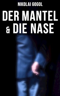 Nikolai Gogol:  Der Mantel & Die Nase - Nikolái Gógol - E-Book