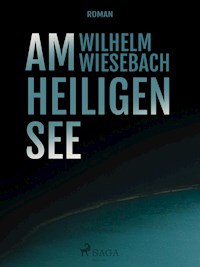 Am heiligen See - Wilhelm Wiesebach - E-Book