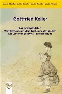 Das Tanzlegendchen / Vom Fichtenbaum, dem Teiche und den Wolken / Die Leute von Seldwyla - Eine Einleitung - Gottfried Keller - E-Book