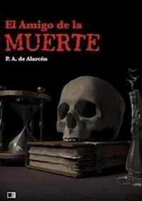 El amigo de la muerte - Pedro Antonio de Alarcón - E-Book