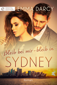 Bleib bei mir – bleib in Sydney - Emma Darcy - E-Book