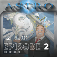 ASTRO S2 - Episode 02 - Die Botschaft - Martin Wintersberger - Hörbuch