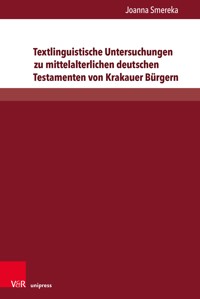 Textlinguistische Untersuchungen zu mittelalterlichen deutschen Testamenten von Krakauer Bürgern - Joanna Smereka - E-Book
