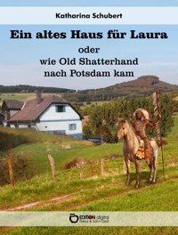Ein altes Haus für Laura oder wie Old Shatterhand nach Potsdam kam - Katharina Schubert - E-Book