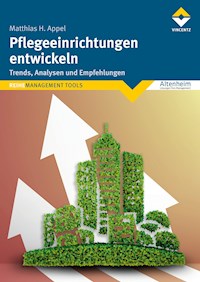 Pflegeeinrichtungen entwickeln - Matthias Appel - E-Book