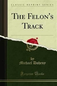 The Felon's Track - Michael Doheny - E-Book