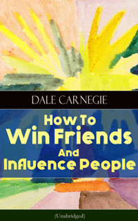 How To Win Friends And Influence People (Unabridged) - Carnegie Dale - E-Book