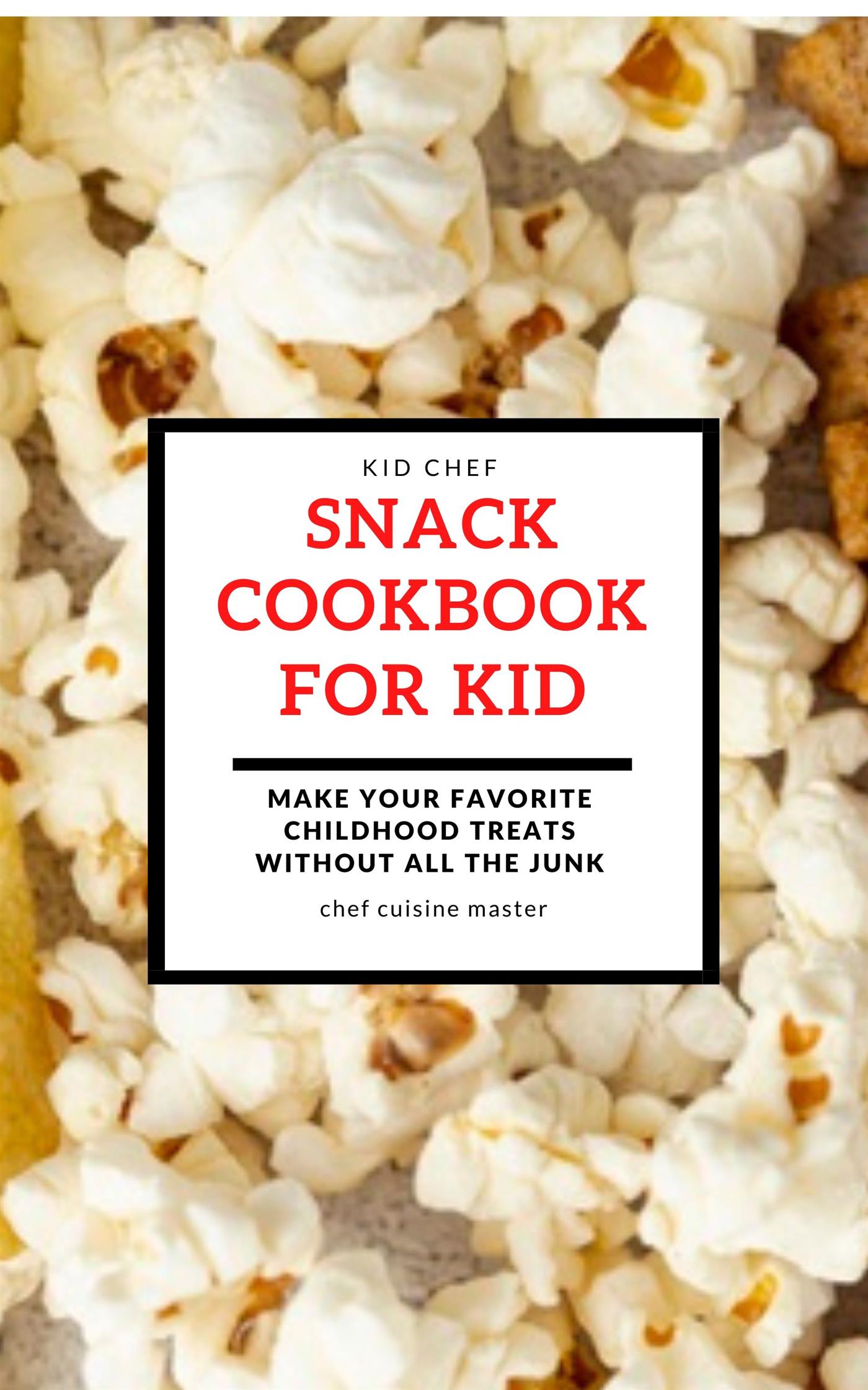 Snack Cookbook For Kid - Chef Cuisine Master - E-Book