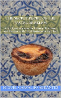 The Secret Recipe of the Pastel de Belém - Miguel Carvalho Abrantes - E-Book