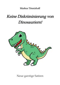 Keine Diskriminierung von Dinosauriern - Markus Tönnishoff - E-Book