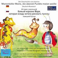 Die Geschichte vom kleinen Marienkäfer Marie, die überall Punkte malen wollte. Deutsch-Russisch / История о маленькой божьей коровке Мари, которая всюду хотела рисовать пункты. немецкий-Русски - Wolfgang Wilhelm - Hörbuch