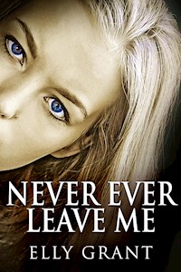 Never Ever Leave Me - Elly Grant - E-Book