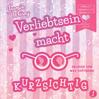 Verliebtsein macht kurzsichtig, Band 1 (Ungekürzt) - Jasmin Whiscy - Hörbuch