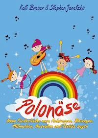 Polonäse - Neue Kinderlieder zum Ankommen, Bewegen, Mitmachen, Ausruhen und Tschüs sagen - Stephen Janetzko - E-Book