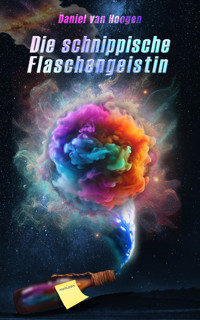 Die schnippische Flaschengeistin - Daniel van Hoogen - E-Book