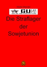 Die Straflager der Sowjetunion - Walter Brendel - E-Book