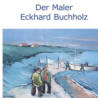 Der Maler Eckhard Buchholz -  - E-Book
