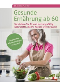 Gesunde Ernährung ab 60 - Dr. Andrea Flemmer - E-Book
