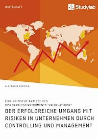 Der erfolgreiche Umgang mit Risiken in Unternehmen durch Controlling und Management - Alexander Kersten - E-Book