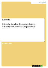 Kritische Aspekte der massenhaften Nutzung von ETFs als Anlagevehikel - Eva Dölle - E-Book