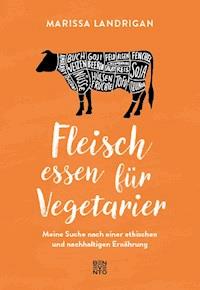 Fleisch essen für Vegetarier - Marissa Landrigan - E-Book