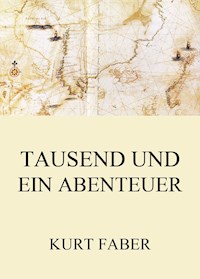 Tausend und ein Abenteuer - Kurt Faber - E-Book
