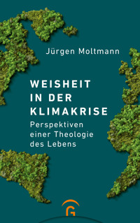 Weisheit in der Klimakrise - Jürgen Moltmann - E-Book