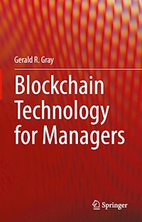 Blockchain Technology for Managers - Gerald R. Gray - E-Book