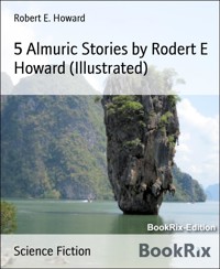5 Almuric Stories by Rodert E Howard (Illustrated) - Robert E. Howard - E-Book