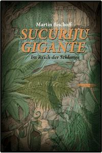 Sucuriju Gigante - Martin Bischoff - E-Book