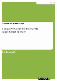 Subjektive Gesundheitskonzepte jugendlicher Sportler - Sebastian Rosenkranz - E-Book