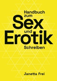 Handbuch zum Sex- und Erotik-Schreiben - Janetta Frei - E-Book