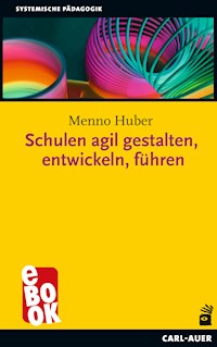 Schulen agil gestalten, entwickeln, führen - Menno Huber - E-Book