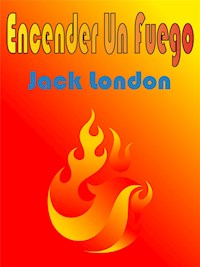 Encender Un Fuego - Jack  London - E-Book