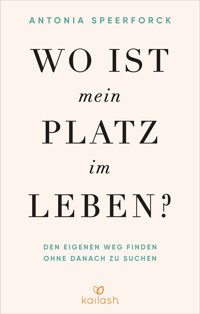 Wo ist mein Platz im Leben? - Antonia Speerforck - E-Book