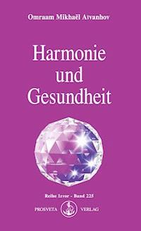 Harmonie und Gesundheit - Omraam Mikhaël Aïvanhov - E-Book